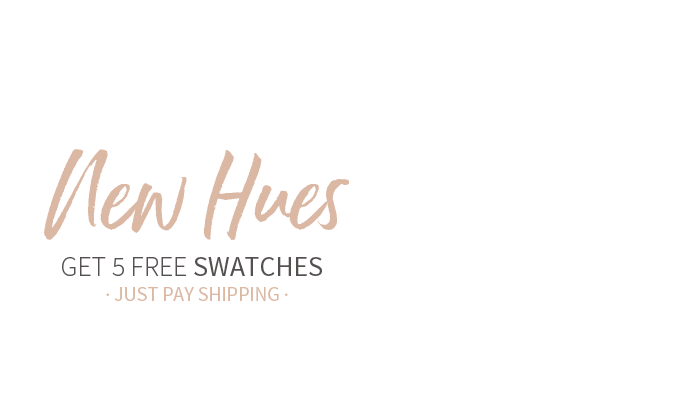 Get 5 Free Swatches - Just Pay Shipping