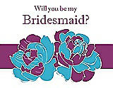 Front View Thumbnail - Turquoise & Persian Plum Will You Be My Bridesmaid Card - 2 Color Flowers