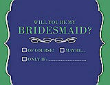 Front View Thumbnail - Electric Blue & Juniper Will You Be My Bridesmaid Card - Checkbox